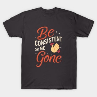 Be Consistent T-Shirt